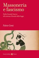 Massoneria e fascismo. Dalla Grande Guerra alla messa al bando delle logge di Fulvio Conti edito da Carocci