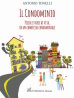 Il condominio. Piccole storie di vita, in un complesso condominiale di Antonio Tonelli edito da Intermedia Edizioni