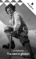 Tra nevi e ghiacci di Leni Riefenstahl edito da Monterosa Edizioni.it
