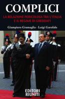 Complici. La relazione pericolosa tra l'Italia e il regime di Gheddafi di Giampiero Gramaglia, Luigi Garofalo edito da Editori Internazionali Riuniti
