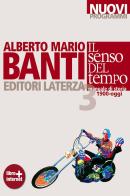 Il senso del tempo. Manuale di storia. Con materiali per il docente. Per le Scuole superiori. Con espansione online vol.3 di Alberto Mario Banti edito da Laterza Edizioni Scolastiche