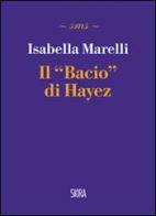 Il bacio di Hayez di Isabella Marelli edito da Skira