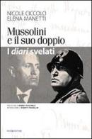 Mussolini e il suo doppio. I diari svelati di Nicole Ciccolo, Elena Manetti edito da Pioda Imaging