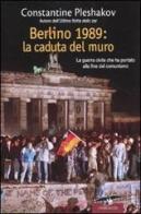 Berlino 1989. La caduta del muro. La guerra civile che ha portato alla fine del comunismo di Constantine Pleshakov edito da Corbaccio