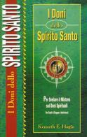 I doni dello spirito santo. Per svelare il mistero sui doni spirituali di Kenneth E. Hagin edito da Dunamis