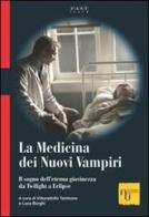 La medicina dei nuovi vampiri. Il sogno dell'eterna giovinezza da Twilight a Eclipse edito da Academia Universa Press