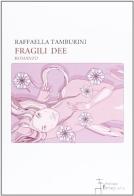 Fragili dee di Raffaella Tamburini edito da Fortepiano