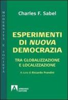 Esperimenti di nuova democrazia. Tra globalizzazione e localizzazione di Charles F. Sabel edito da Armando Editore
