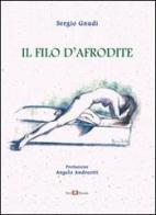 Il filo d'Afrodite. Ode, epigrammi, dialoghi di Sergio Gnudi edito da Este Edition