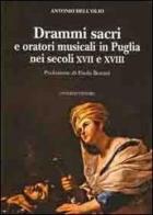 Drammi sacri e oratori musicali in Puglia nei secoli XVII e XVIII di Antonio Dell'Olio edito da Congedo