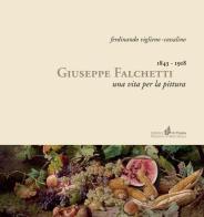 Giuseppe Falchetti 1843-1918. Una vita per la pittura di Ferdinando Viglieno Cossalino edito da Il Punto PiemonteinBancarella