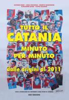Tutto il Catania minuto per minuto. Dalle origini al 2011 edito da Geo Edizioni