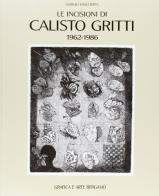 Le incisioni di Calisto Gritti (1962-1986) di Giorgio Mascherpa edito da Grafica e Arte