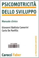 Psicomotricità dello sviluppo. Manuale clinico di Carlo De Panfilis, G. Battista Camerini edito da Carocci
