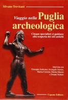 Viaggio nella Puglia archeologica di Silvano Trevisani edito da Capone Editore