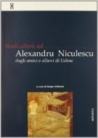 Studi offerti ad Alexandru Niculescu dagli amici e allievi di Udine edito da Forum Edizioni