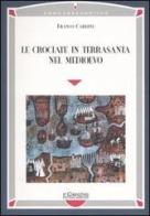 Le crociate in Terrasanta nel Medioevo di Franco Cardini edito da Il Cerchio