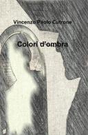 Colori d'ombra di Vincenzo P. Cutrone edito da ilmiolibro self publishing