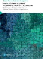 Local business networks, clusters and business ecosystem. Factors of influence on firms competitiveness in global markets di Fabio Musso, Anatolie Caraganciu edito da Pearson