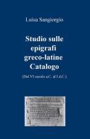 Studio sulle epigrafi greco-latine. Dal VI secolo a.C. al I d.C. vol.2 di Luisa Sangiorgio edito da ilmiolibro self publishing