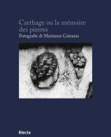 Carthage ou la mémoire des pierres. Ediz. francese e italiana di Marianne Catzaras edito da Electa