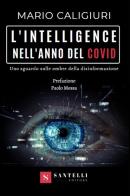 L' intelligence nell'anno del Covid. Uno sguardo sulle ombre della disinformazione di Mario Caligiuri edito da Santelli