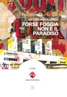 Forse Foggia non è il paradiso di Matteo Pio Pazienza edito da Andrea Pacilli Editore
