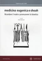 Medicina eugenica e Shoah. Ricordare il male e promuovere la bioetica edito da Università La Sapienza