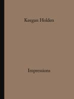 Impressions. Ediz. illustrata di Keegan Holden edito da Filippo Nostri