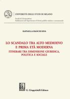 Lo scandalo tra alto medioevo e prima età moderna. Itinerari tra dimensione giuridica, politica e sociale di Raffaella Bianchi Riva edito da Giappichelli