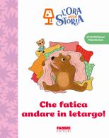 Che fatica andare in letargo! L'ora della storia. Ediz. a colori edito da Fabbri