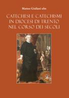Catechesi e Catechismi in Diocesi di Trento nel corso dei secoli di Matteo Giuliani edito da VITREND