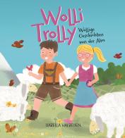Wolli Trolly. Wollige Geschichten von der Alm. Ediz. illustrata di Isabella Halbeisen edito da Effekt