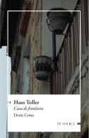 Haus Toller. Casa di frontiera di Denis Costa edito da Ensemble