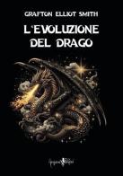 L'evoluzione del drago di Grafton Elliot Smith edito da Anguana Edizioni
