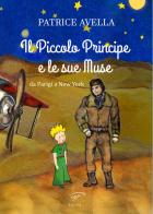 Il Piccolo Principe e le sue muse. Da Parigi a New York di Patrice Avella edito da Il Foglio Letterario Edizioni