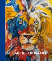 Carla Chiusano. Un viaggio a colori nella fantasia. Ediz. multilingue di Rachele Ferrario, Ermanno Tedeschi, Emanuela Fiori edito da Gli Ori