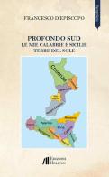 Profondo Sud. Le mie Calabrie e Sicilie. Terre del sole di Francesco D'Episcopo edito da Helicon