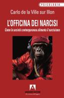 L'officina dei narcisi. Come la società contemporanea alimenta il narcisismo di Carlo De La Ville sur Illon edito da Armando Editore