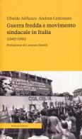Guerra fredda e movimento sindacale in Italia (1945-1991) di Ubaldo Alifuoco, Andrea Cestonaro edito da Ronzani Numeri