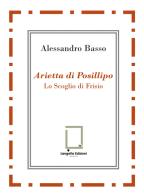 Arietta di Posillipo. Lo Scoglio di Frisio di Alessandro Basso edito da Langella