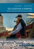 Gli anziani a Empoli. Analisi e prospettive nella Toscana che cambia di Gianna Maschiti, Alberto Tassinari edito da Florence Art Edizioni