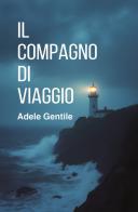 Il compagno di viaggio di Adele Gentile edito da Kinetès