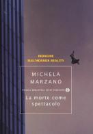 La morte come spettacolo. Indagine sull'horror reality di Michela Marzano edito da Mondadori