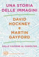 Una storia delle immagini. Dalle caverne al computer di David Hockney, Martin Gayford edito da Einaudi