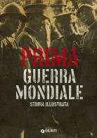 Prima guerra mondiale. Storia illustrata di Antonella Astorri, Patrizia Salvadori edito da Giunti Editore