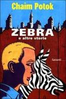 Zebra e altre storie di Chaim Potok edito da Garzanti Libri
