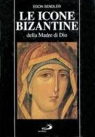 Le icone bizantine della madre di Dio di Egon Sendler edito da San Paolo Edizioni
