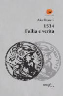 1534 follia e verità di Alec Ronchi edito da Aracne