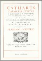 Catharus Dalmatiae civitas (rist. anast. 1759) di Flaminio Cornelius edito da Forni